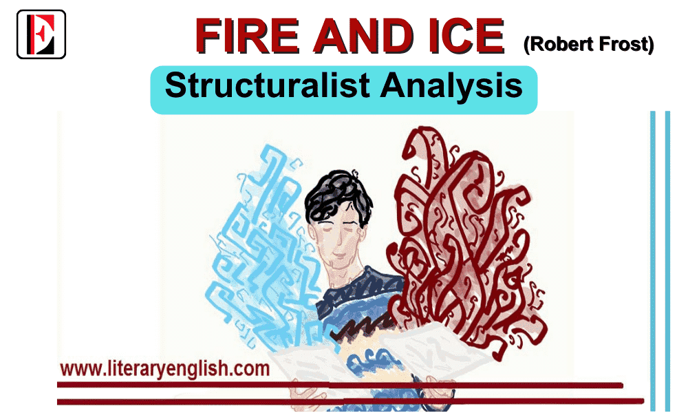 Structuralist Analysis of the Poem Fire and Ice by Robert Frost